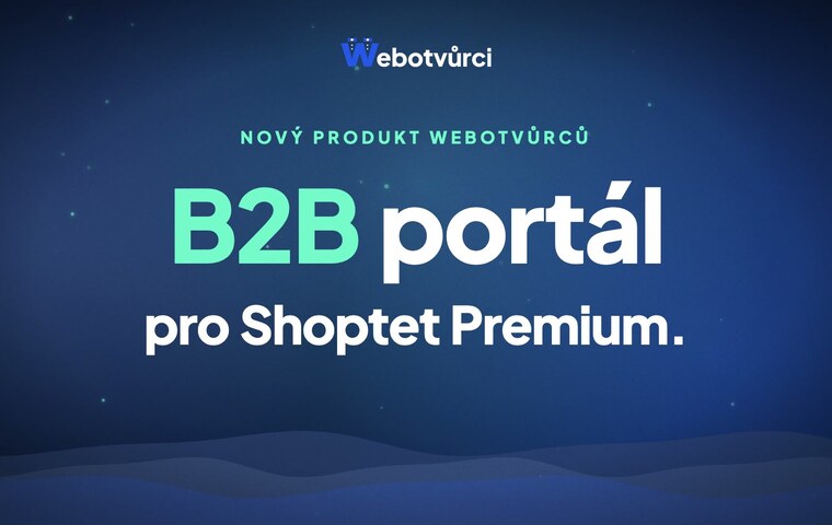 B2B portál pro Shoptet Premium – nový produkt Webotvůrců